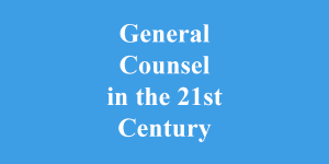 General Counsel in the 21st Century